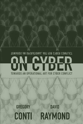 On Cyber: Towards an Operational Art for Cyber Conflict - David Raymond