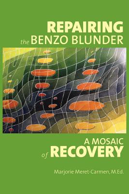 Repairing the Benzo Blunder: A Mosaic of Recovery - Marjorie Meret-carmen