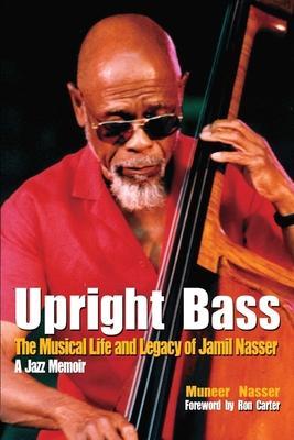 Upright Bass The Musical Life and Legacy of Jamil Nasser: A Jazz Memoir - Ron Carter