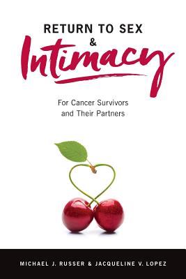 Return to Sex & Intimacy: For Cancer Survivors and Their Partners - Jacqueline V. Lopez
