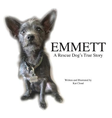Emmett: A Rescue Dog's True Story - Kat Cloud