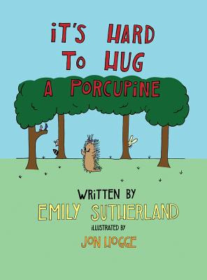 It's Hard to Hug a Porcupine - Emily Sutherland