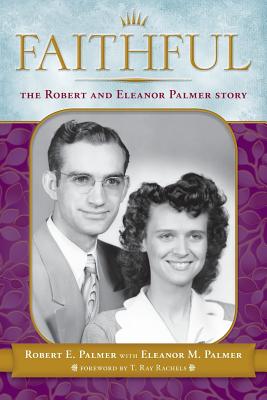 Faithful: The Robert & Eleanor Palmer Story - Robert E. Palmer