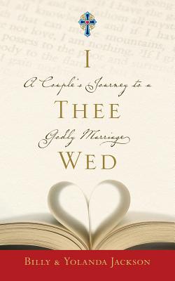 I Thee Wed: A Couple's Journey to a Godly Marriage - Billy Jackson