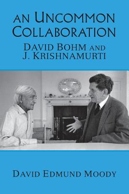 An Uncommon Collaboration: David Bohm and J. Krishnamurti - David Edmund Moody