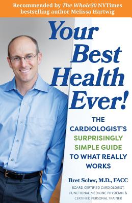 Your Best Health Ever!: The Cardiologist's Surprisingly Simple Guide to What Really Works - Bret Scher M. D.