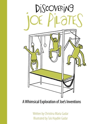 Discovering Joe Pilates: A Whimsical Exploration of Joe's Inventions - Christina Maria Gadar