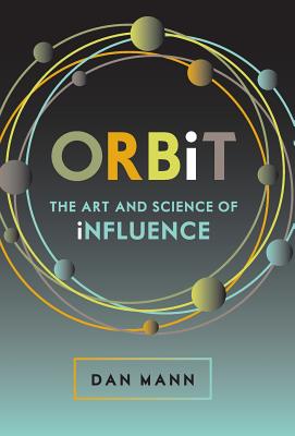 ORBiT: The Art and Science of Influence - Dan Mann
