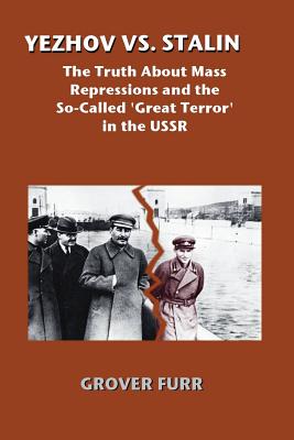 Yezhov vs. Stalin: The Truth about Mass Repressions and the So-Called Great Terror in the USSR - Grover Furr