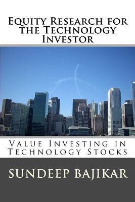 Equity Research for the Technology Investor: Value Investing in Technology Stocks - Sundeep Bajikar