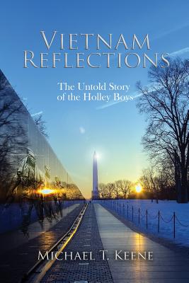 Vietnam Reflection: The Untold Story of the Holley Boys - Michael T. Keene