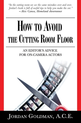 How to Avoid The Cutting Room Floor: an editor's advice for on-camera actors - Jordan Goldman Ace