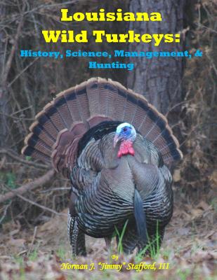 Coperta cărții 'Louisiana Wild Turkeys: History, Science, Management & History - Norman J. Stafford'
