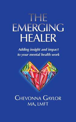 The Emerging Healer: Adding insight and impact to your mental health work - Chevonna Gaylor