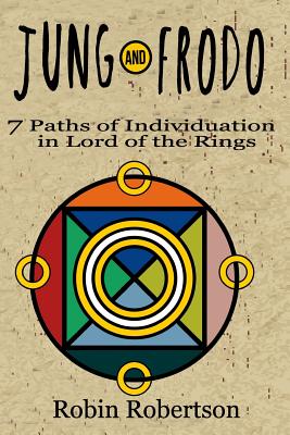 Jung and Frodo: 7 Paths of Individuation in Lord of the Rings - Robin Robertson Ph. D.