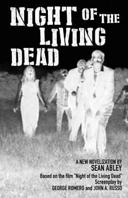 Night of the Living Dead: A new novelization by Sean Abley - George A. Romero