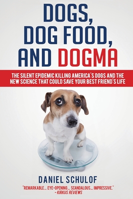 Coperta cărții 'Dogs, Dog Food, and Dogma: The Silent Epidemic Killing America's Dogs and the New Science That Could Save Your Best'