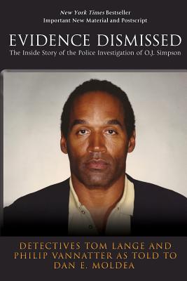 Evidence Dismissed: The Inside Story of the Police Investigation of O.J. Simpson - Philip Vannatter