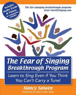 The Fear of Singing Breakthrough Program: Learn to Sing Even if You Think You Can't Carry a Tune! - Nancy Salwen