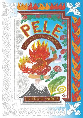 Pele: The Volcano Goddess - Dietrich Varez
