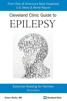 Cleveland Clinic Guide to Epilepsy: Essential Reading for Families - Elaine Wyllie Md