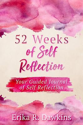 52 Weeks of Self Reflection - Erika R. Dawkins