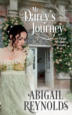 Mr. Darcy's Journey: A Pride & Prejudice Variation - Abigail Reynolds