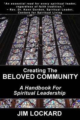 Creating the Beloved Community: A Handbook for Spiritual Leadership - Jim Lockard