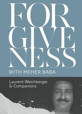 Forgiveness with Meher Baba - Laurent Weichberger