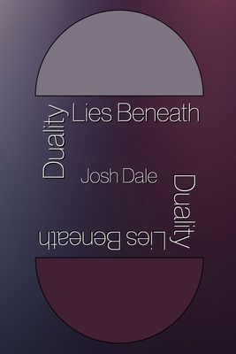 Duality Lies Beneath - Joshua Dale
