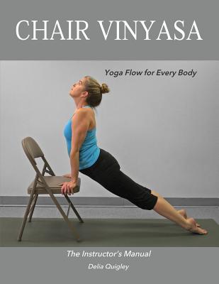 Chair Vinyasa: Yoga Flow for Every Body - Delia Quigley