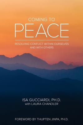 Coming to Peace: Resolving Conflict Within Ourselves and With Others - Laura Chandler