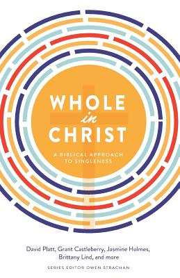 Whole in Christ: A Biblical Approach to Singleness - David Platt
