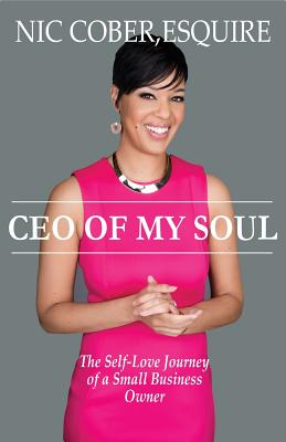 CEO Of My Soul: The Self-Love Journey of a Small Business Owner - Esquire Nicole Nic Cober