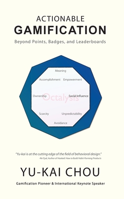 Actionable Gamification: Beyond Points, Badges, and Leaderboards - Yu-kai Chou