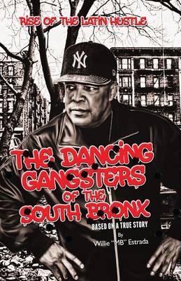 The Dancing Gangsters of the South Bronx: Rise of the Latin Hustle - Willie Estrada