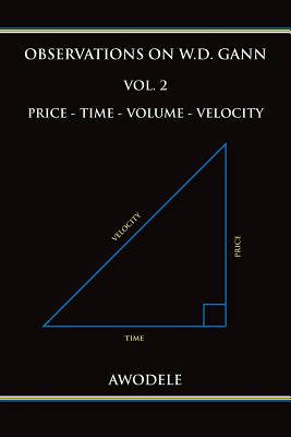 Observations on W.D. Gann Vol. 2: Price - Time - Volume - Velocity - Awodele