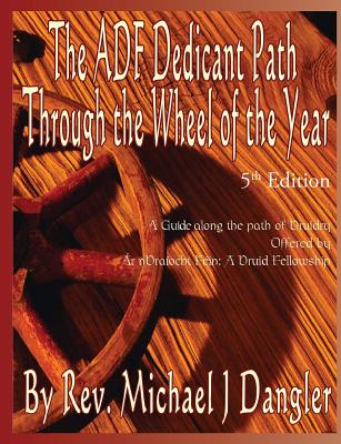Coperta cărții 'The ADF Dedicant Path Through the Wheel of the Year - Michael J. Dangler'