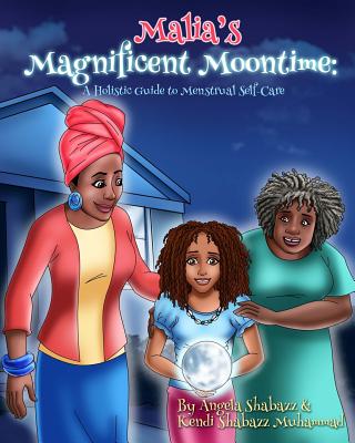 Malia's Magnificent Moontime: A Holistic Guide to Menstrual Self-Care - Kendi Shabazz Muhammad