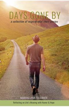 Coperta cărții 'Days Gone By- A Collection of Inspirational Short Stories: Reflecting on Life's Meaning with Humor & Hope - Marvin Lynn'