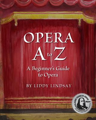 Opera A to Z, A Beginner's Guide to Opera - Liddy Lindsay