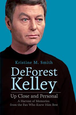 DeForest Kelley Up Close and Personal: A Harvest of Memories from the Fan Who Knew Him Best - Kristine M. Smith