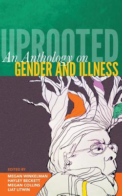 Uprooted: An Anthology on Gender and Illness - Hayley Beckett
