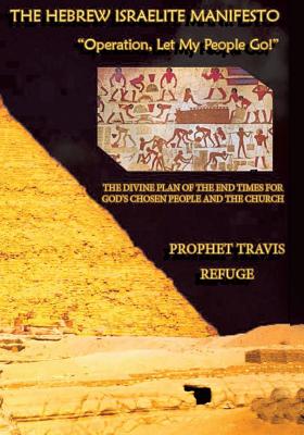 The Hebrew Israelite Manifesto: Operation, Let My People Go - Travis Refuge