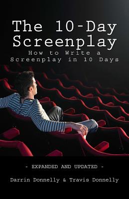 The 10-Day Screenplay: How to Write a Screenplay in 10 Days - Travis Donnelly