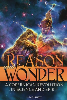 Reason and Wonder: A Copernican Revolution in Science and Spirit - Charles David Pruett