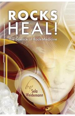 Coperta cărții 'Rocks Heal!: The Science of Rock-Medicine - Sela Weidemann'