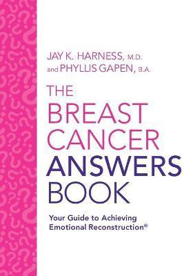 The Breast Cancer Answers Book: Your Guide to Achieving Emotional Reconstruction(R) - Jay K. Harness