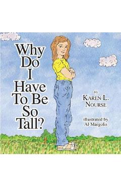 Coperta cărții 'Why Do I Have To Be So Tall? - Karen L. Nourse'
