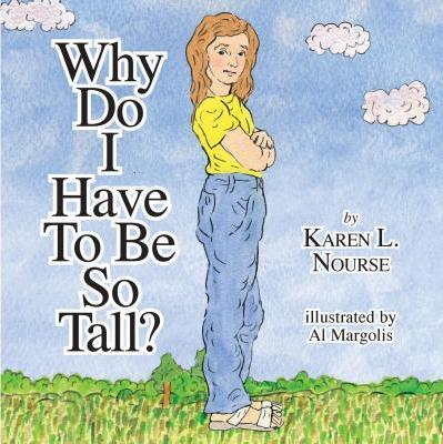 Why Do I Have To Be So Tall? - Karen L. Nourse